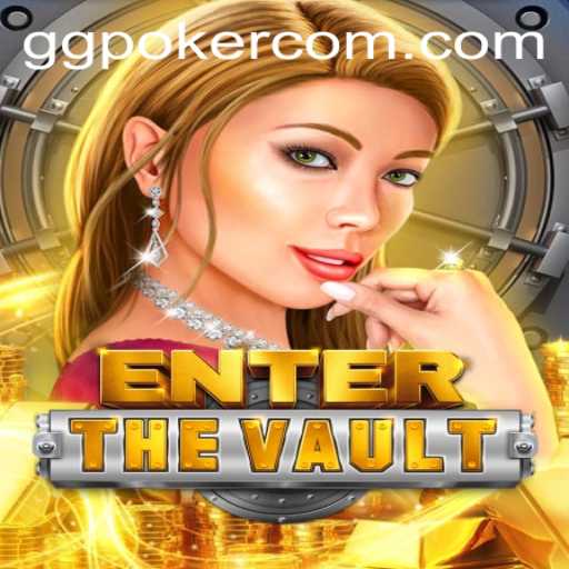 EntertheVault: The Thrilling New Experience in the World of GGPoker